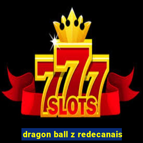 dragon ball z redecanais